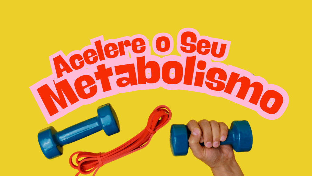 acelere o seu metabolismo